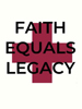 Faith Equals Legacy